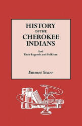History of the Cherokee Indians and Their Legends and Folklore - Emmet Starr (ISBN: 9780806317298)