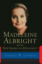 Madeleine Albright And The New American Diplomacy - Thomas W. Lippman (ISBN: 9780813342399)