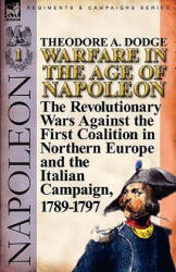 Warfare in the Age of Napoleon-Volume 1 - Theodore A Dodge (ISBN: 9780857065988)