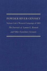 Powder River Odyssey: Nelson Cole's Western Campaign of 1865 the Journals of Lyman G. Bennett and Other Eyewitness Accounts (ISBN: 9780870623592)