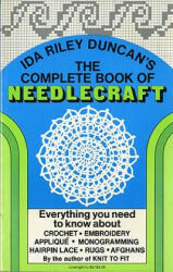 The Complete Book of Needlecraft: Everything You Need to Know about Crochet Embroidery Applique Monogramming Hairpin Lace Rugs and Afghans (ISBN: 9780871402653)