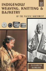 Indigenous Weaving, Knitting and Basketry - Elizabeth Hawkins (ISBN: 9780888391483)