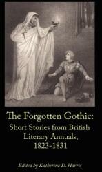 The Forgotten Gothic: Short Stories from British Literary Annuals 1823-1831 (ISBN: 9780976721246)