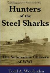 Hunters of the Steel Sharks: The Submarine Chasers of WWI (ISBN: 9780978919207)
