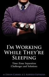 I'm Working While They're Sleeping: Time Zone Separation Challenges and Solutions (ISBN: 9780983992509)