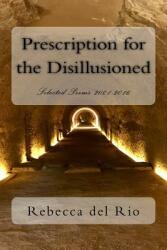 Prescription for the Disillusioned: Selected Poems 2001-2016 (ISBN: 9780997079005)