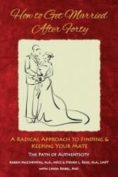 How to Get Married After Forty - Karen a McChrystal, Steven L Ross (ISBN: 9780997384222)