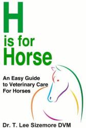 H is for Horse: An Easy Guide to Veterinary Care for Horses (ISBN: 9780997640762)