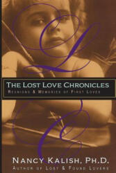 The Lost Love Chronicles: Reunions & Memories of First Love - Dr Nancy Kalish (ISBN: 9780999170106)