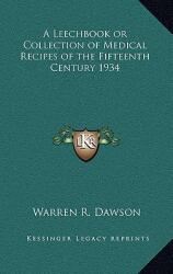 A Leechbook or Collection of Medical Recipes of the Fifteenth Century 1934 (ISBN: 9781163205488)