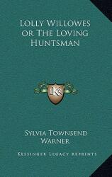 Lolly Willowes or the Loving Huntsman (ISBN: 9781163209394)