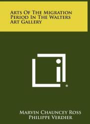 Arts Of The Migration Period In The Walters Art Gallery (ISBN: 9781258352950)