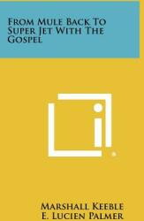 From Mule Back To Super Jet With The Gospel (ISBN: 9781258438999)