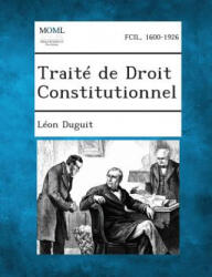 Traite de Droit Constitutionnel - Leon Duguit (ISBN: 9781287362579)