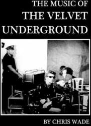 Music of the Velvet Underground - Chris Wade (ISBN: 9781326492984)