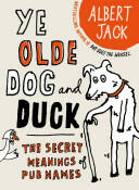 The Old Dog and Duck: The Secret Meanings of Pub Names (2011)