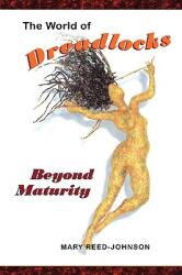 The World of Dreadlocks: Beyond Maturity (ISBN: 9781412064880)