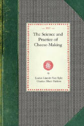 Science and Practice of Cheese-Making: A Treatise on the Manufacture of American Cheddar Cheese and Other Varieties, Intended as a Text-Book for the U - Lucius Van Slyke, Charles Publow (ISBN: 9781429010733)