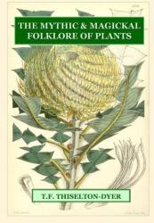 The Mythic & Magickal Folklore Of Plants (ISBN: 9781435731394)