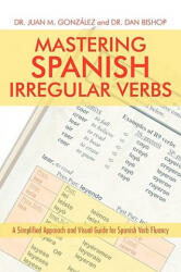 Mastering Spanish Irregular Verbs - Dr Dan Bishop (ISBN: 9781440115363)