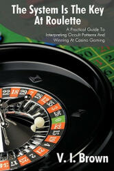 System Is the Key at Roulette - V. I. Brown (ISBN: 9781440138874)