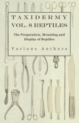 Taxidermy Vol. 8 Reptiles - The Preparation, Mounting and Display of Reptiles - Various (ISBN: 9781446524091)