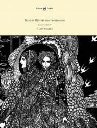 Tales of Mystery and Imagination - Illustrated by Harry Clarke - Edgar Allan Poe (ISBN: 9781447477693)