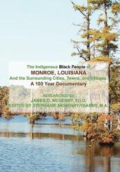 The Indigenous Black People of Monroe Louisiana and the Surrounding Cities Towns and Villages (ISBN: 9781453588581)