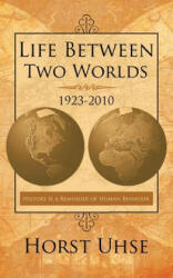 Life Between Two Worlds 1923-2010 - Horst Uhse (ISBN: 9781467044110)