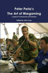 Peter Perla's The Art of Wargaming A Guide for Professionals and Hobbyists (ISBN: 9781471033735)