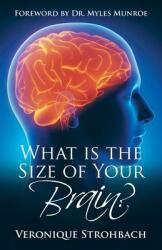 What Is the Size of Your Brain? : Foreword by Dr. Myles Munroe (ISBN: 9781490865270)