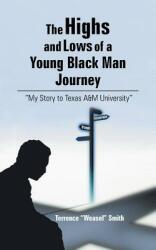 The Highs and Lows of a Young Black Man Journey: My Story to Texas A&m University (ISBN: 9781491829073)