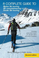 complete guide to Alpine Ski touring Ski mountaineering and Nordic Ski touring - Branigan, Henry, Jenns, Keith (ISBN: 9781491888087)