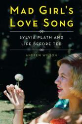 Mad Girl's Love Song: Sylvia Plath and Life Before Ted (ISBN: 9781501142710)
