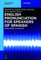 English Pronunciation for Speakers of Spanish: From Theory to Practice (ISBN: 9781501510960)