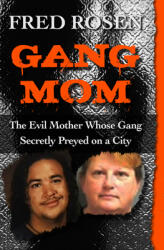 Gang Mom: The Evil Mother Whose Gang Secretly Preyed on a City (ISBN: 9781504023061)