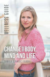 Change Your Body, Mind and Life - Daniela Gjurisic Lojkova (ISBN: 9781504377331)