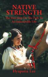 Native Strength: The First Step on the Path to an Indomitable Life (ISBN: 9781524623685)