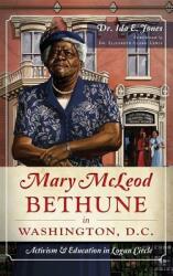 Mary McLeod Bethune in Washington D. C. : Activism and Education in Logan Circle (ISBN: 9781540221452)