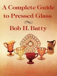 A Complete Guide to Pressed Glass (ISBN: 9781565545212)