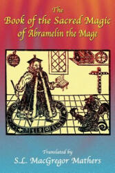 Book of the Sacred Magic of Abramelin the Mage - S. L. Macgregor Mathers (ISBN: 9781585092529)