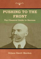 Pushing to the Front - Orison Swett Marden (ISBN: 9781618953414)