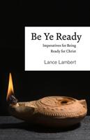 Be Ye Ready: Imperatives for Being Ready for Christ (ISBN: 9781683890263)