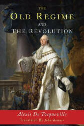 The Old Regime and the Revolution - Alexis De Tocqueville (ISBN: 9781684221547)