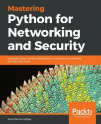 Mastering Python for Networking and Security: Leverage Python scripts and libraries to overcome networking and security issues (ISBN: 9781788992510)