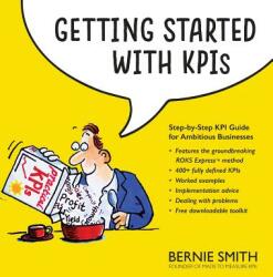 Getting Started with KPIs: Step-by-step KPI guide for ambitious businesses (ISBN: 9781910047057)