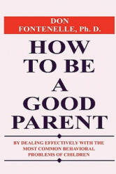 How to Be a Good Parent - Don Fontenelle (ISBN: 9781935235002)
