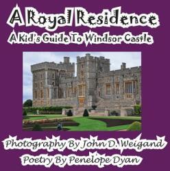 A Royal Residence--A Kid's Guide to Windsor Castle (ISBN: 9781935630654)