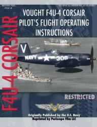 Vought F4U-4 Corsair Pilot's Flight Operating Instructions (ISBN: 9781940453385)