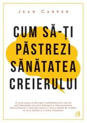 Cum să-ţi păstrezi sănătatea creierului (ISBN: 9786064401847)